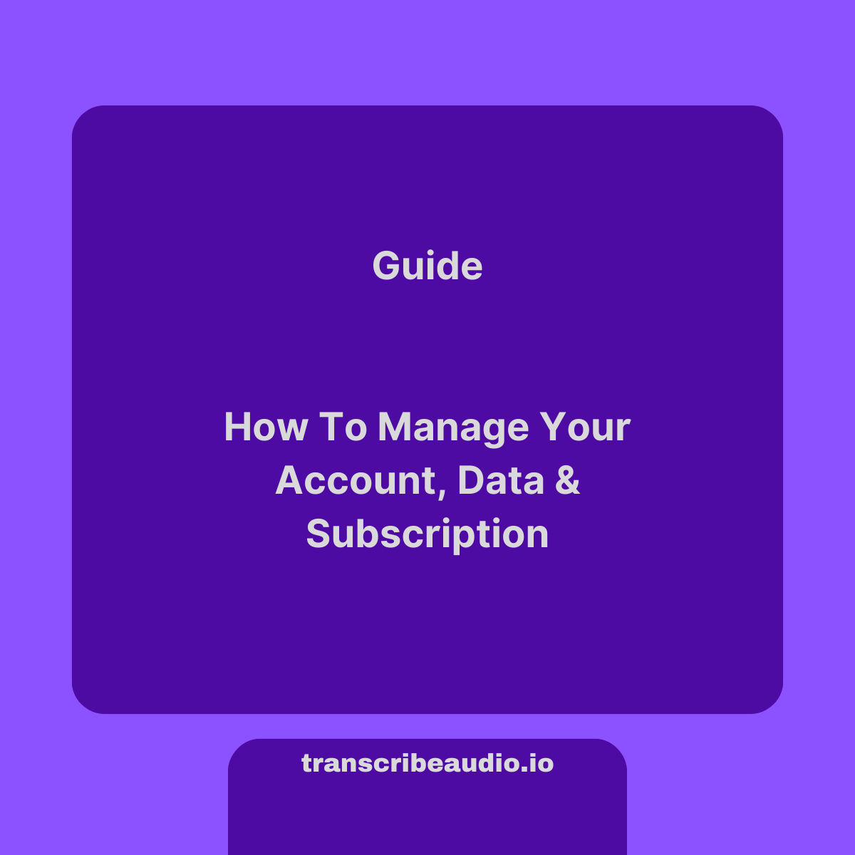 How To Manage Your Account & Subscription